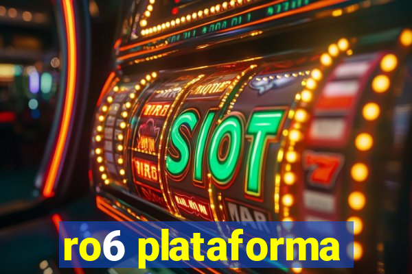 ro6 plataforma
